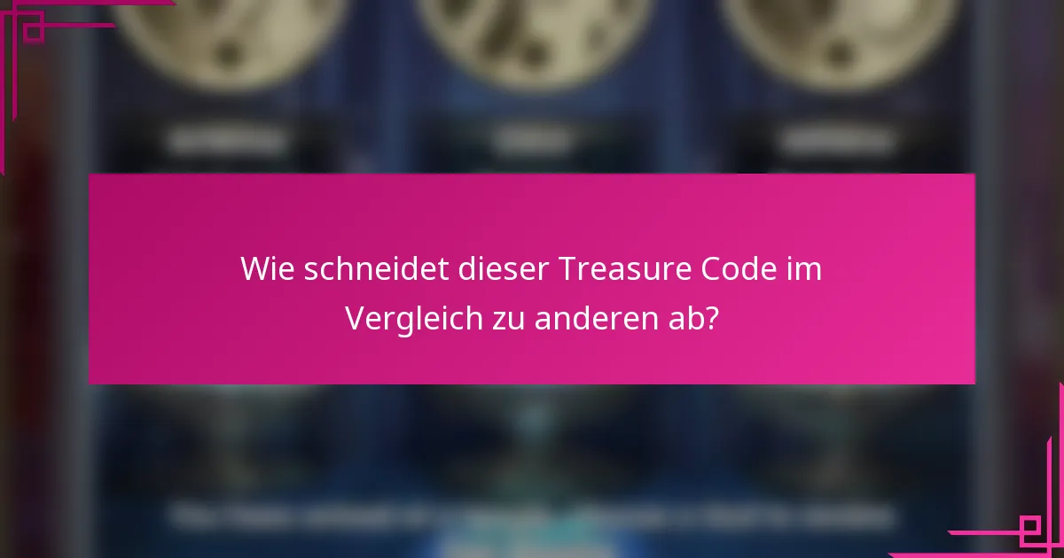 Wie schneidet dieser Treasure Code im Vergleich zu anderen ab?