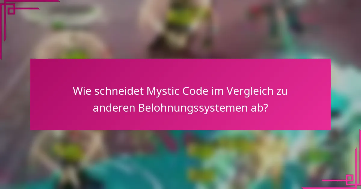 Wie schneidet Mystic Code im Vergleich zu anderen Belohnungssystemen ab?