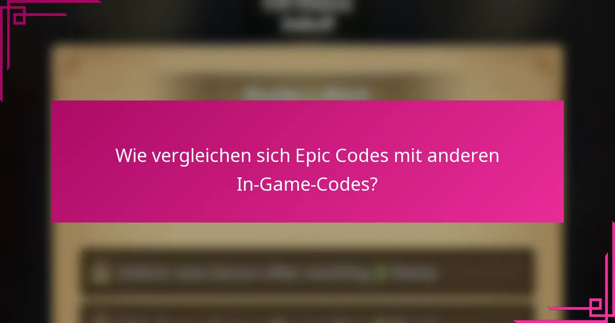 Wie vergleichen sich Epic Codes mit anderen In-Game-Codes?