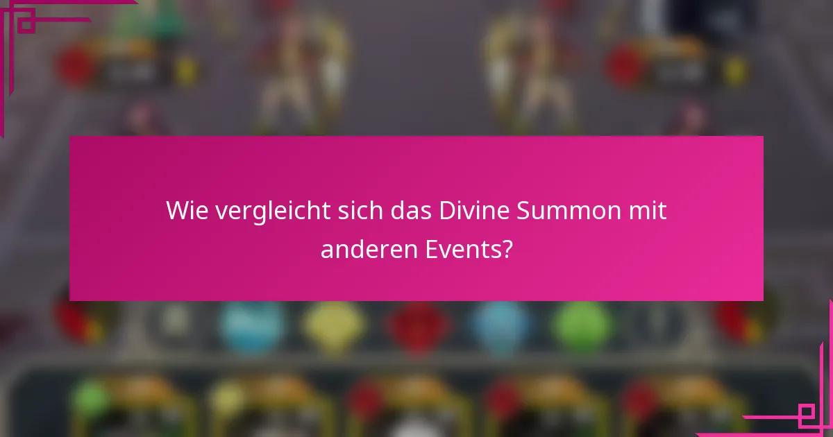 Wie vergleicht sich das Divine Summon mit anderen Events?