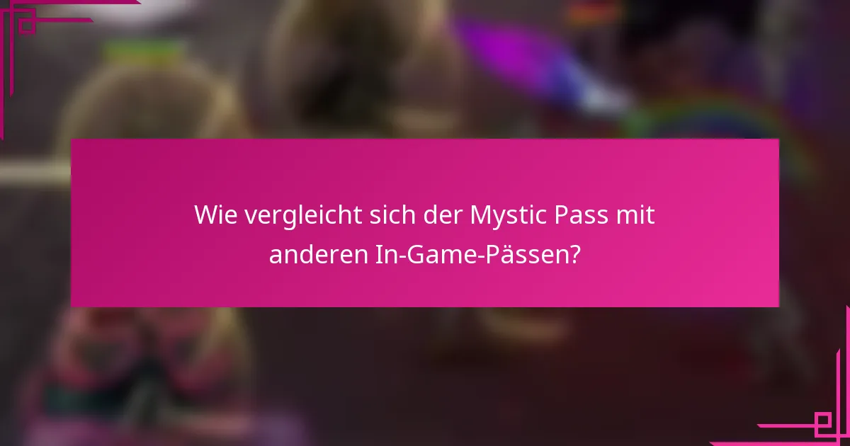 Wie vergleicht sich der Mystic Pass mit anderen In-Game-Pässen?