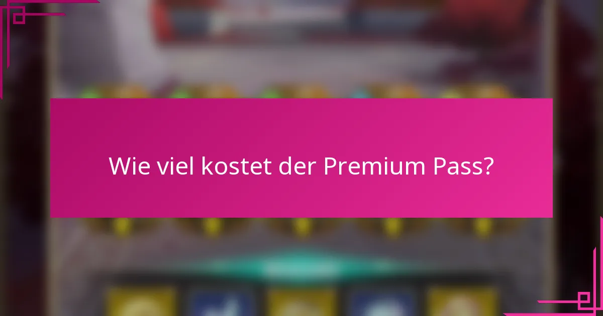 Wie viel kostet der Premium Pass?