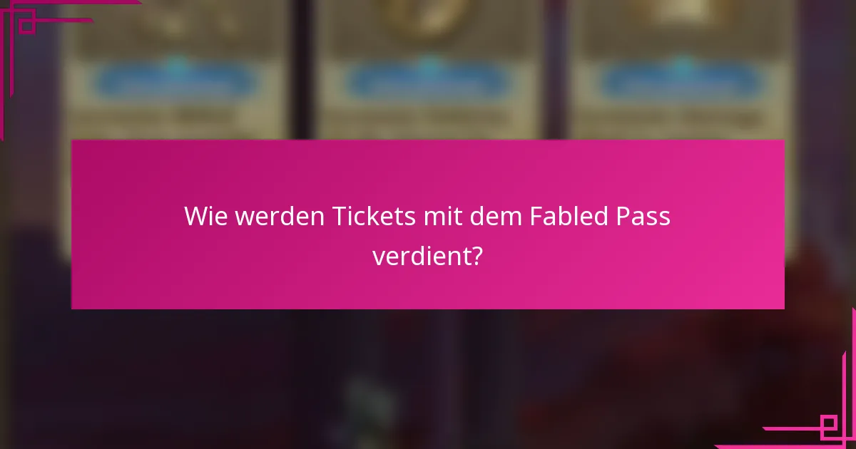 Wie werden Tickets mit dem Fabled Pass verdient?